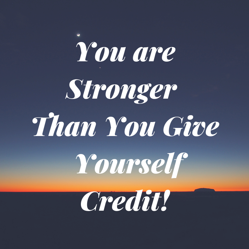 2 You are Stronger than you give yourself credit